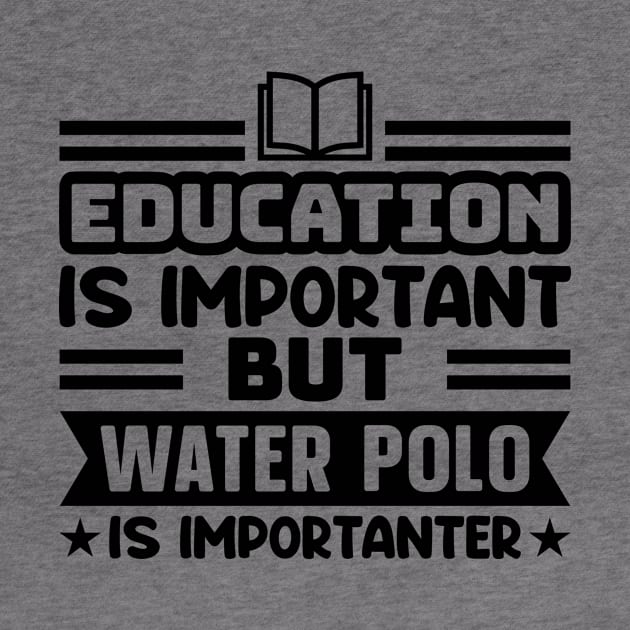 Education is important, but water polo is importanter by colorsplash